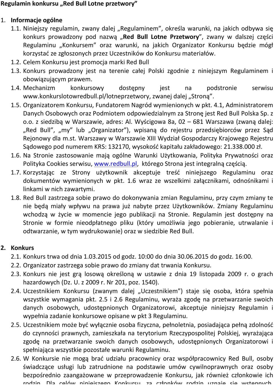 1. Niniejszy regulamin, zwany dalej Regulaminem, określa warunki, na jakich odbywa się konkurs prowadzony pod nazwą Red Bull Lotne Przetwory, zwany w dalszej części Regulaminu Konkursem oraz warunki,