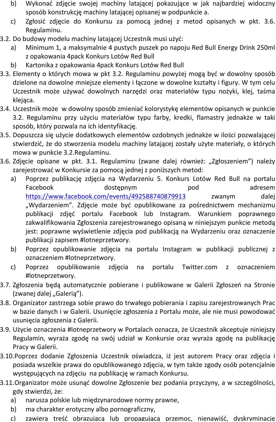 Do budowy modelu machiny latającej Uczestnik musi użyć: a) Minimum 1, a maksymalnie 4 pustych puszek po napoju Red Bull Energy Drink 250ml z opakowania 4pack Konkurs Lotów Red Bull b) Kartonika z