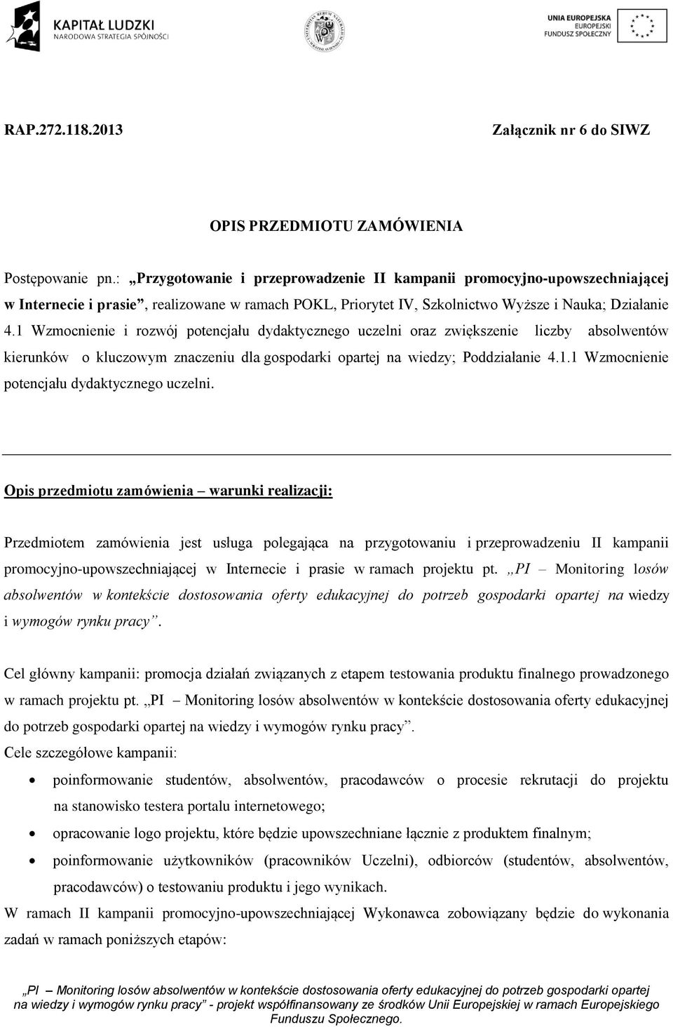 1 Wzmocnienie i rozwój potencjału dydaktycznego uczelni oraz zwiększenie liczby absolwentów kierunków o kluczowym znaczeniu dla gospodarki opartej na wiedzy; Poddziałanie 4.1.1 Wzmocnienie potencjału dydaktycznego uczelni.