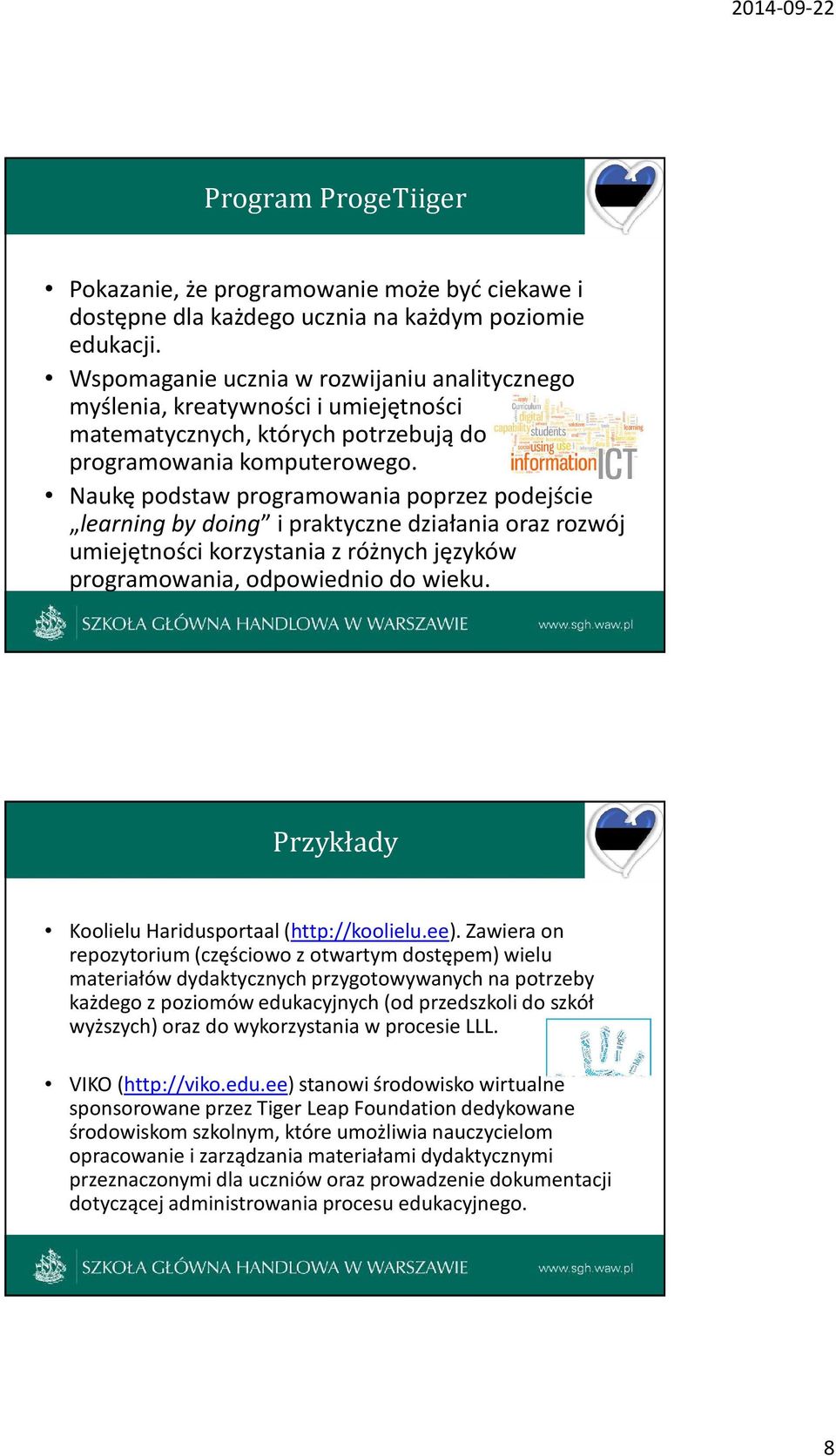 Naukę podstaw programowania poprzez podejście learning by doing i praktyczne działania oraz rozwój umiejętności korzystania z różnych języków programowania, odpowiednio do wieku.