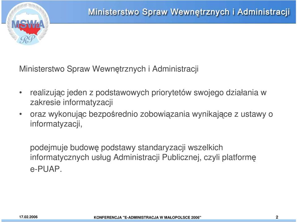 informatyzacji, podejmuje budowę podstawy standaryzacji wszelkich informatycznych usług