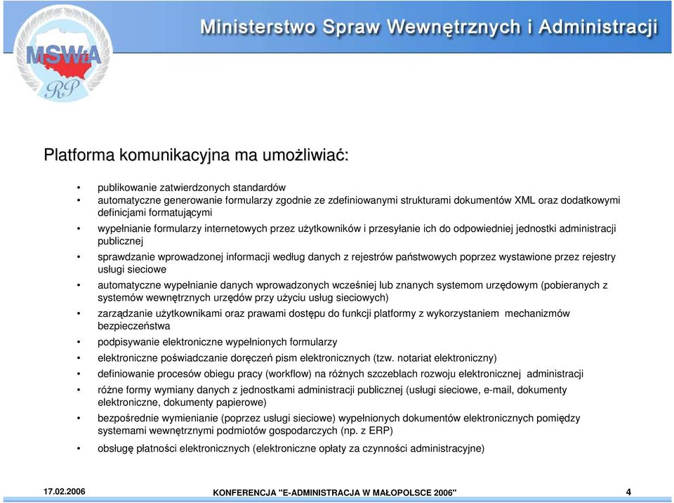 danych z rejestrów państwowych poprzez wystawione przez rejestry usługi sieciowe automatyczne wypełnianie danych wprowadzonych wcześniej lub znanych systemom urzędowym (pobieranych z systemów