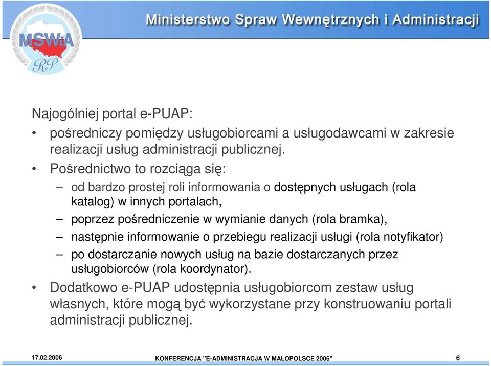 bramka), następnie informowanie o przebiegu realizacji usługi (rola notyfikator) po dostarczanie nowych usług na bazie dostarczanych przez usługobiorców (rola