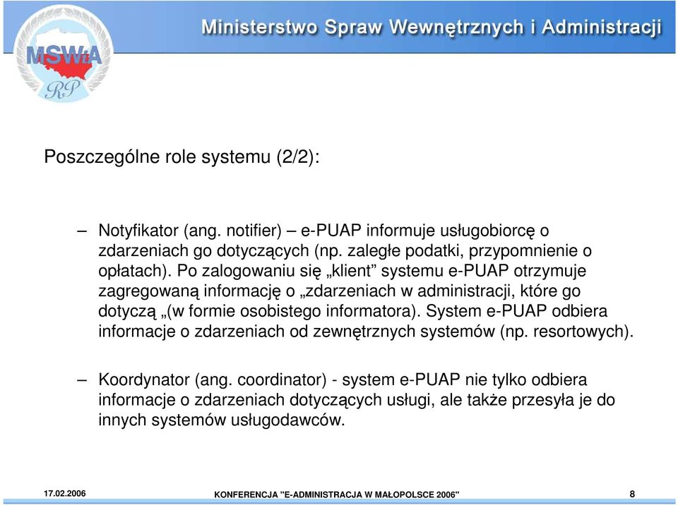 Po zalogowaniu się klient systemu e-puap otrzymuje zagregowaną informację o zdarzeniach w administracji, które go dotyczą (w formie osobistego informatora).