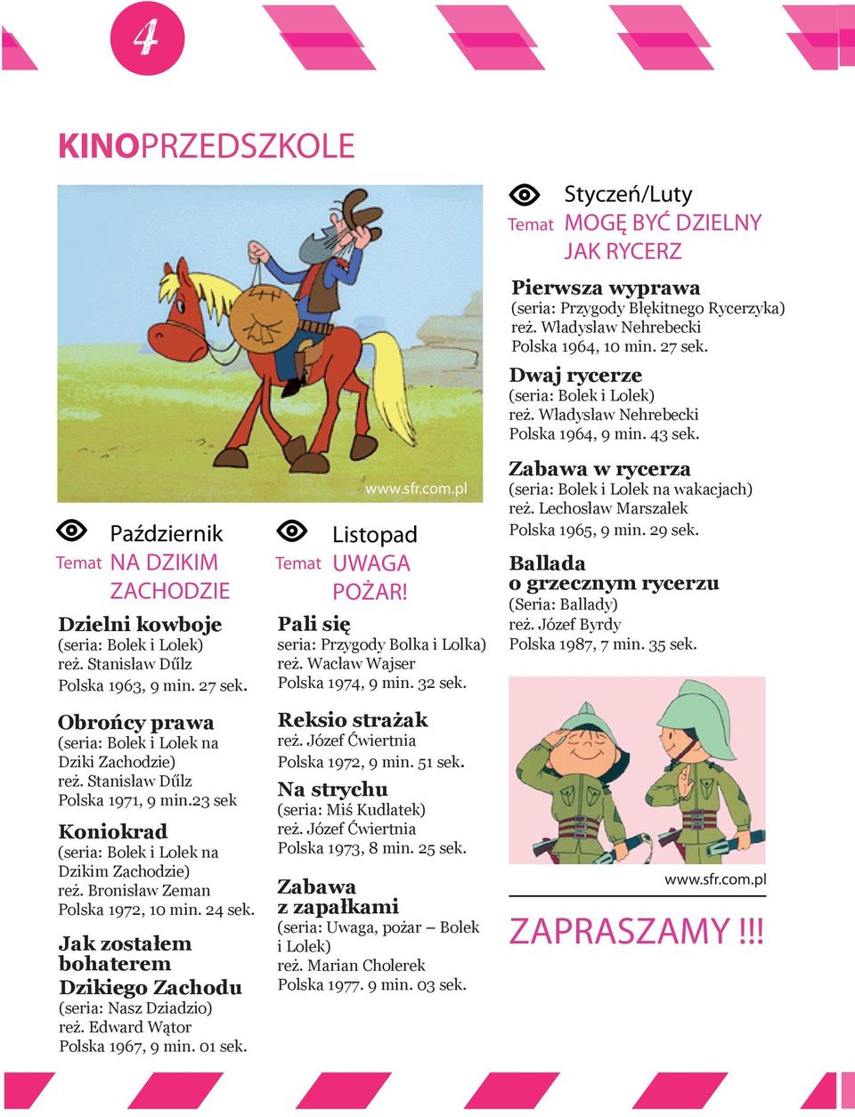 24 sek. Jak zostałem bohaterem Dzikiego Zachodu (seria: Nasz Dziadzio) reż. Edward Wątor Polska 1967, 9 min. 01 sek. www.sfr.com.pl Listopad Temat UWAGA POŻAR!