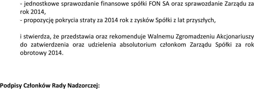 przedstawia oraz rekomenduje Walnemu Zgromadzeniu Akcjonariuszy do zatwierdzenia oraz