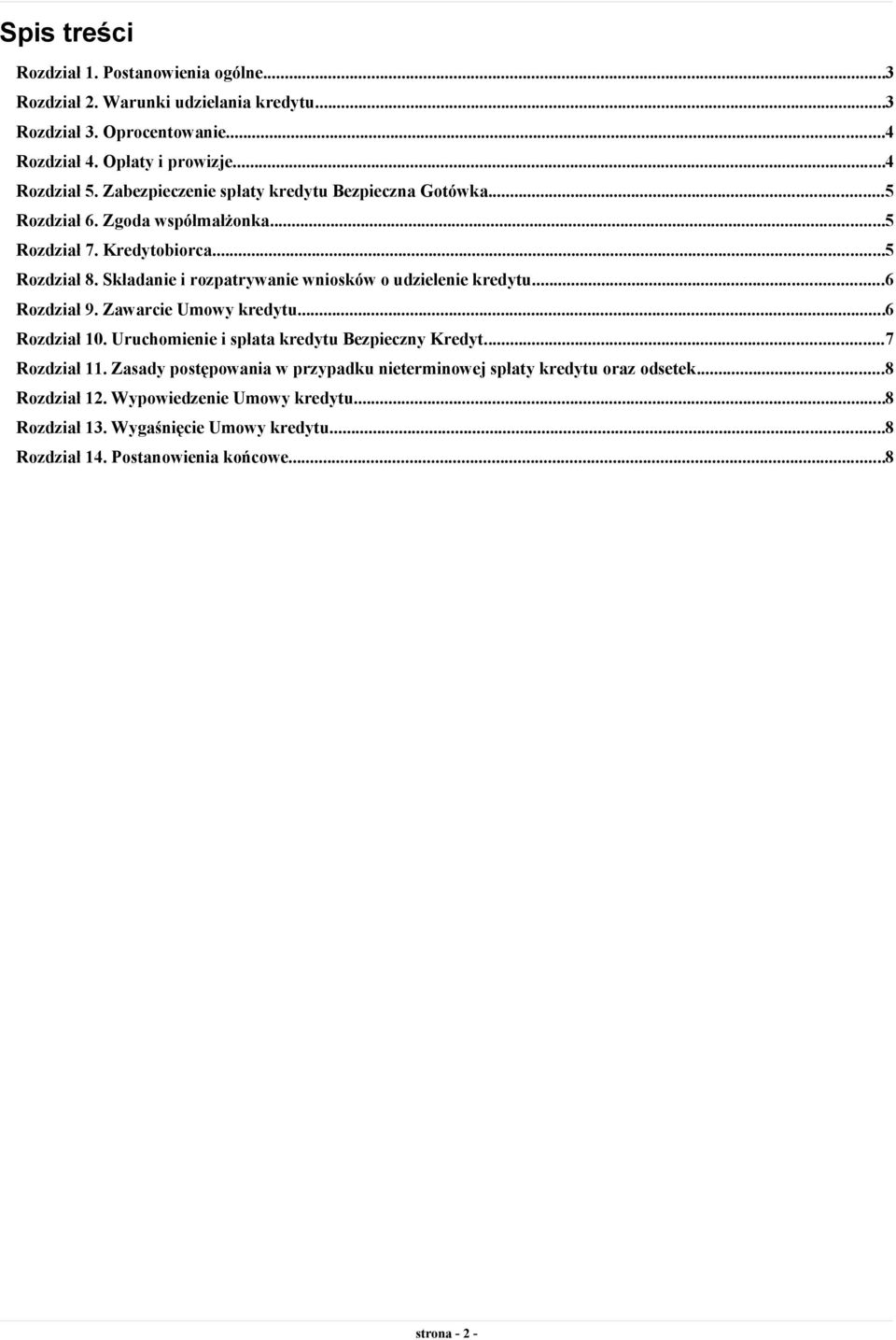 Składanie i rozpatrywanie wniosków o udzielenie kredytu...6 Rozdział 9. Zawarcie Umowy kredytu...6 Rozdział 10. Uruchomienie i spłata kredytu Bezpieczny Kredyt...7 Rozdział 11.