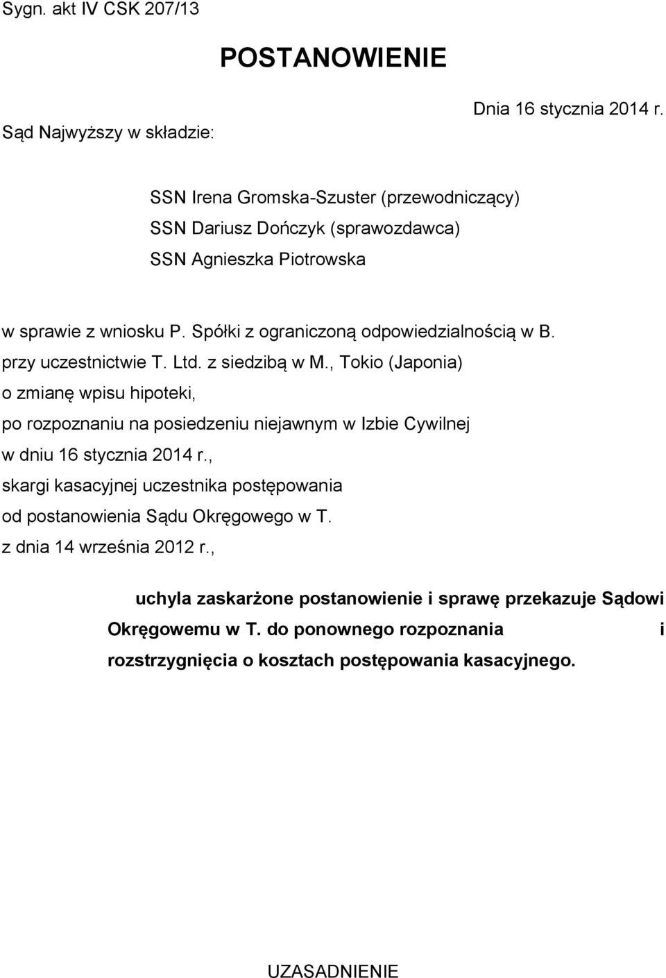 przy uczestnictwie T. Ltd. z siedzibą w M., Tokio (Japonia) o zmianę wpisu hipoteki, po rozpoznaniu na posiedzeniu niejawnym w Izbie Cywilnej w dniu 16 stycznia 2014 r.