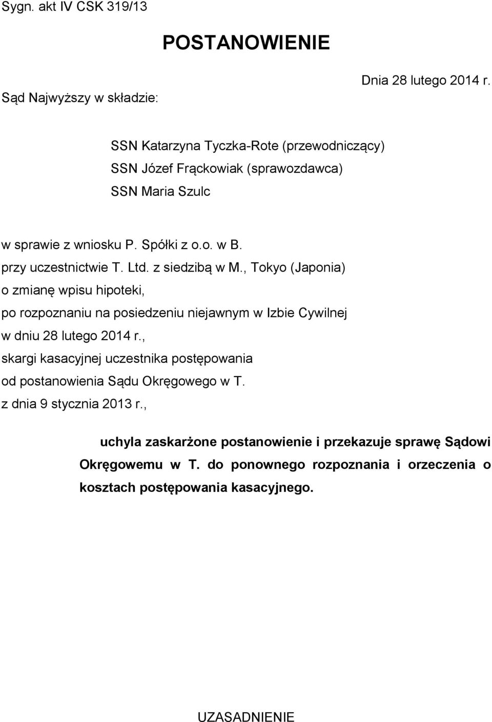 z siedzibą w M., Tokyo (Japonia) o zmianę wpisu hipoteki, po rozpoznaniu na posiedzeniu niejawnym w Izbie Cywilnej w dniu 28 lutego 2014 r.