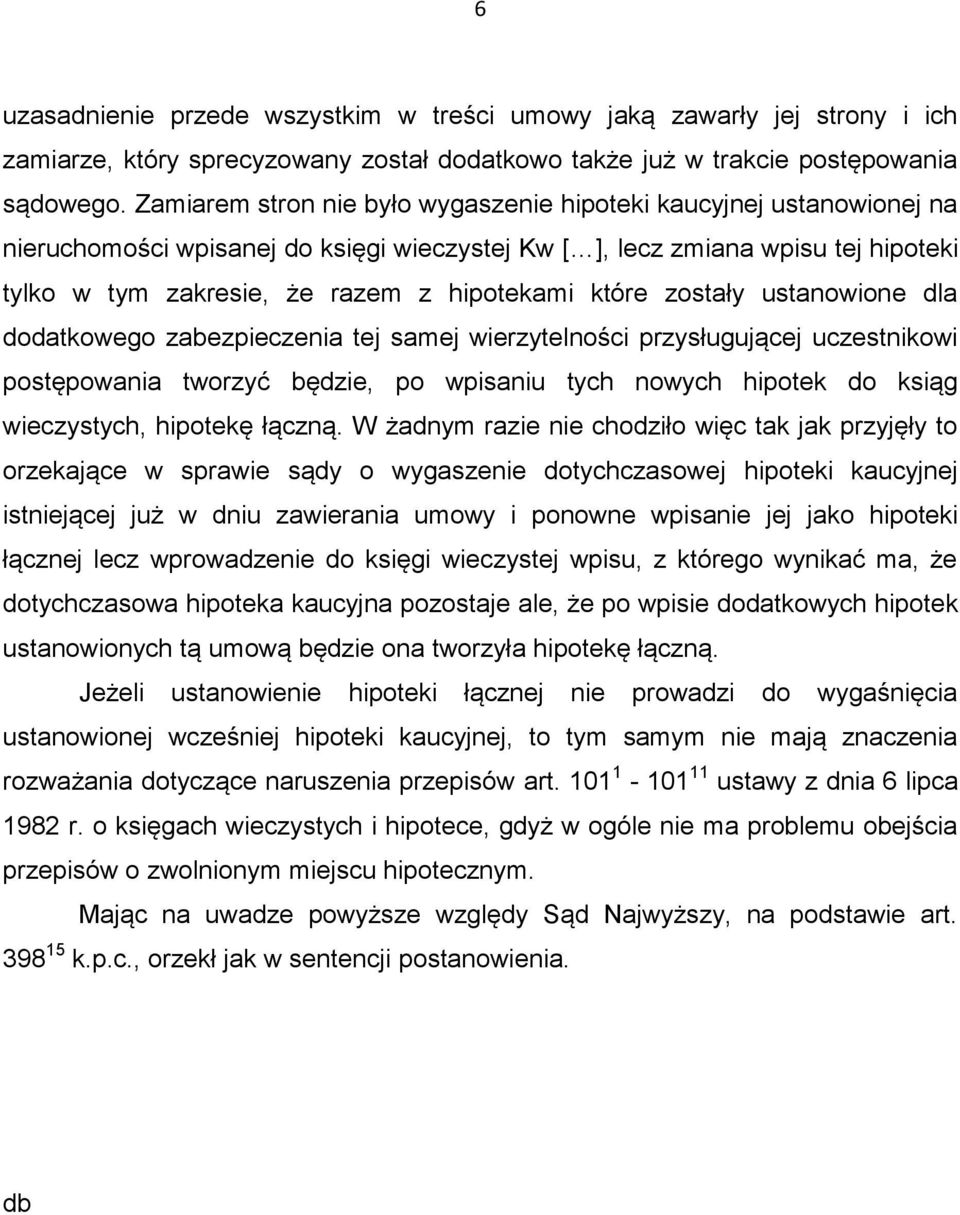 które zostały ustanowione dla dodatkowego zabezpieczenia tej samej wierzytelności przysługującej uczestnikowi postępowania tworzyć będzie, po wpisaniu tych nowych hipotek do ksiąg wieczystych,