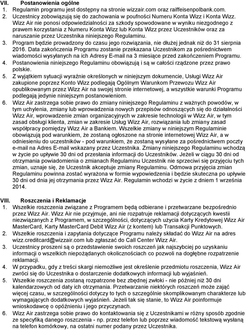 niniejszego Regulaminu. 3. Program będzie prowadzony do czasu jego rozwiązania, nie dłużej jednak niż do 31 sierpnia 2016.