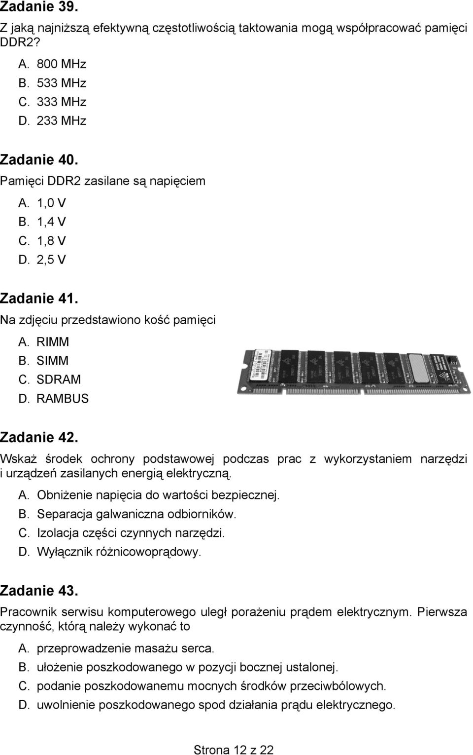 Wskaż środek ochrony podstawowej podczas prac z wykorzystaniem narzędzi i urządzeń zasilanych energią elektryczną. A. Obniżenie napięcia do wartości bezpiecznej. B. Separacja galwaniczna odbiorników.