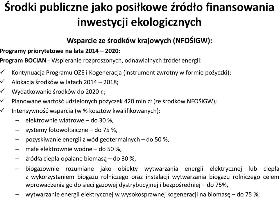; Planowane wartość udzielonych pożyczek 420 mln zł (ze środków NFOŚiGW); Intensywność wsparcia (w % kosztów kwalifikowanych): elektrownie wiatrowe do 30 %, systemy fotowoltaiczne do 75 %,