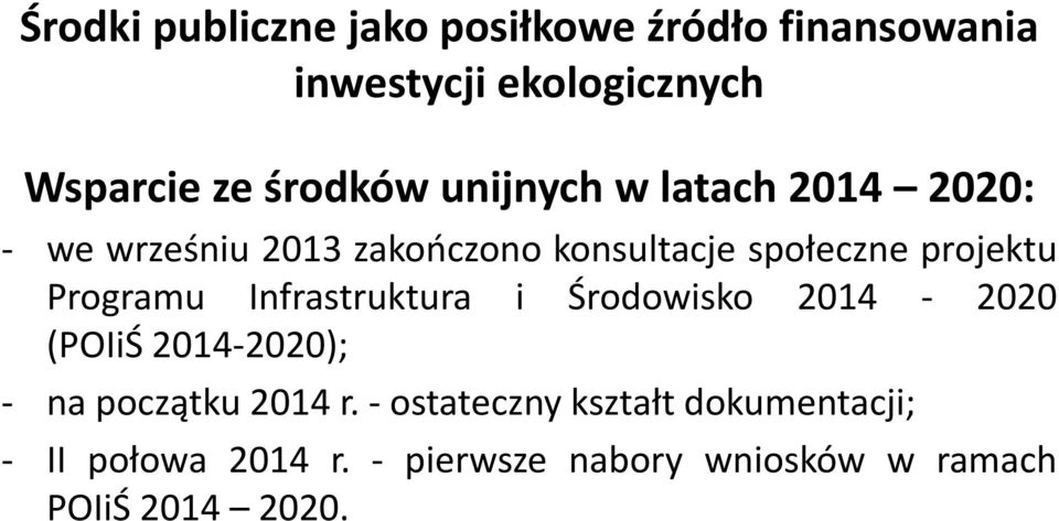 Środowisko 2014-2020 (POIiŚ 2014-2020); - na początku 2014 r.