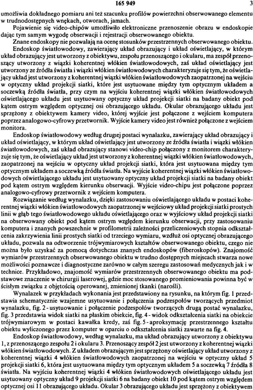 Z nane endoskopy nie pozw alają na ocenę stosunków przestrzennych obserw ow anego obiektu.