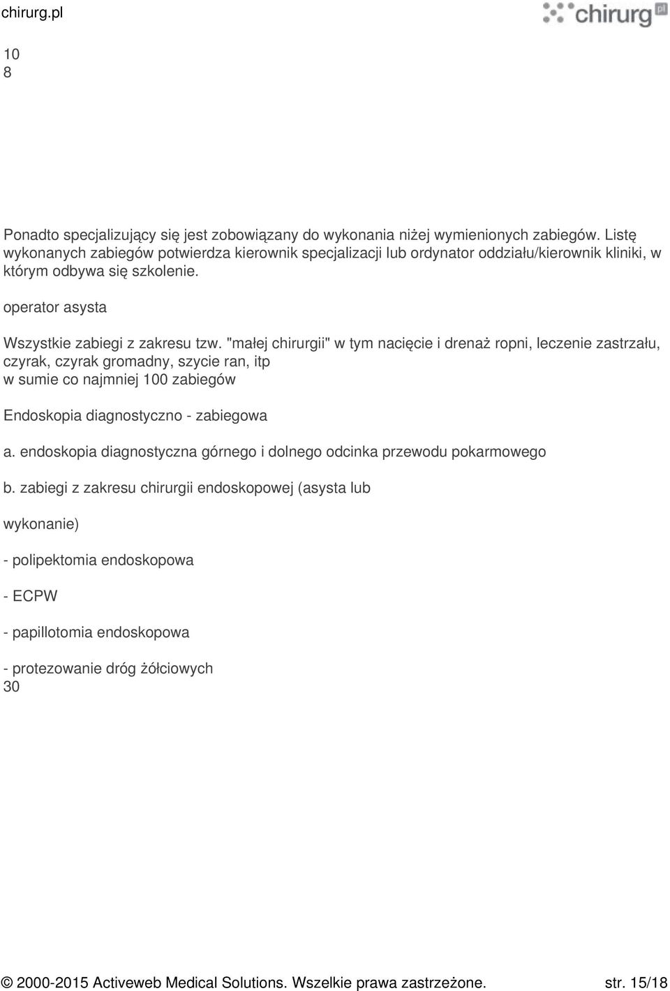 "małej chirurgii" w tym nacięcie i drenaż ropni, leczenie zastrzału, czyrak, czyrak gromadny, szycie ran, itp w sumie co najmniej zabiegów Endoskopia diagnostyczno - zabiegowa a.