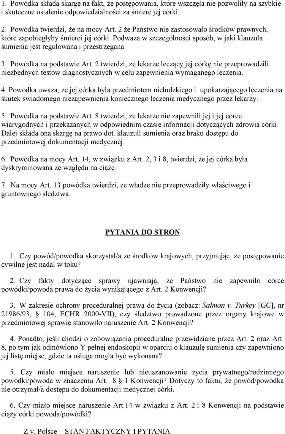 Powódka na podstawie Art. 2 twierdzi, że lekarze leczący jej córkę nie przeprowadzili niezbędnych testów diagnostycznych w celu zapewnienia wymaganego leczenia. 4.