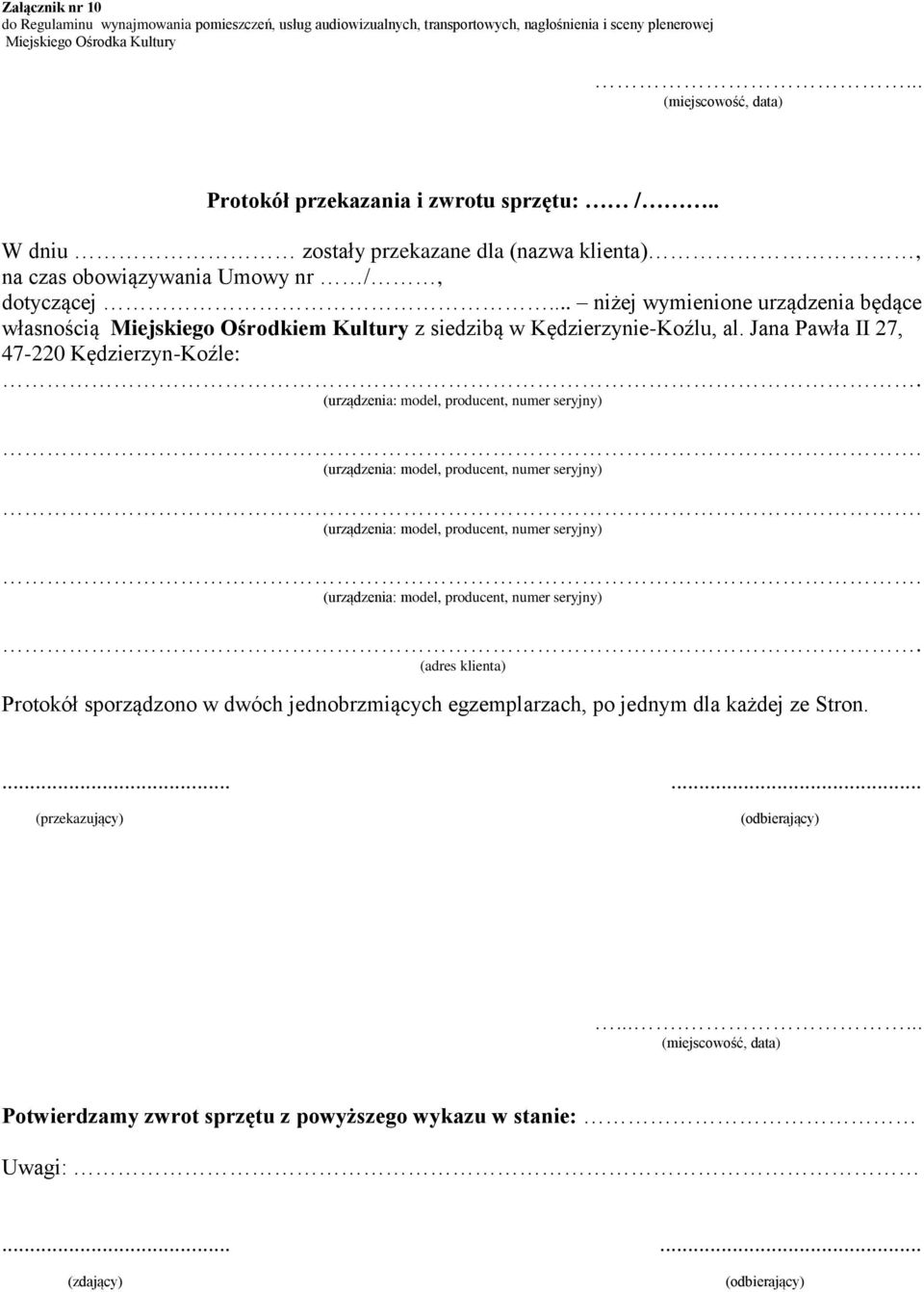 (urządzenia: model, producent, numer seryjny). (urządzenia: model, producent, numer seryjny). (urządzenia: model, producent, numer seryjny). (urządzenia: model, producent, numer seryjny). (adres klienta) Protokół sporządzono w dwóch jednobrzmiących egzemplarzach, po jednym dla każdej ze Stron.