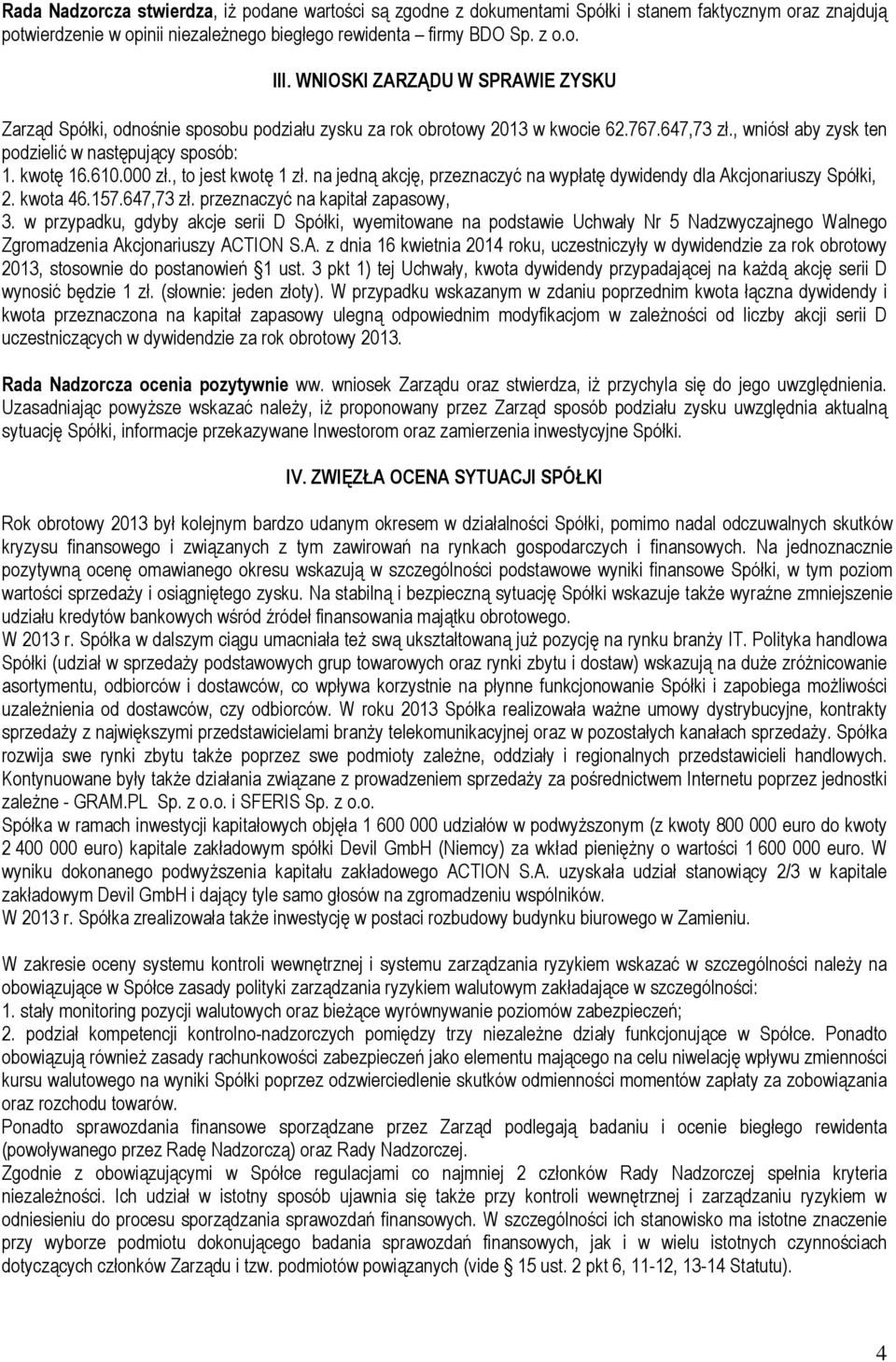 000 zł., to jest kwotę 1 zł. na jedną akcję, przeznaczyć na wypłatę dywidendy dla Akcjonariuszy Spółki, 2. kwota 46.157.647,73 zł. przeznaczyć na kapitał zapasowy, 3.