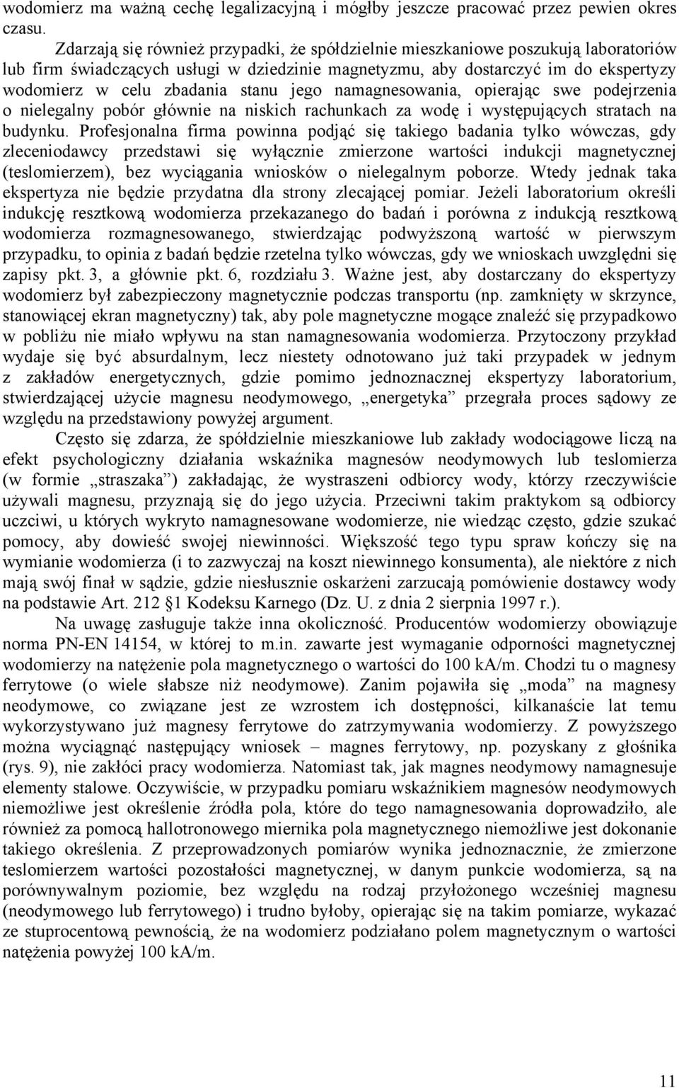 stanu jego namagnesowania, opierając swe podejrzenia o nielegalny pobór głównie na niskich rachunkach za wodę i występujących stratach na budynku.