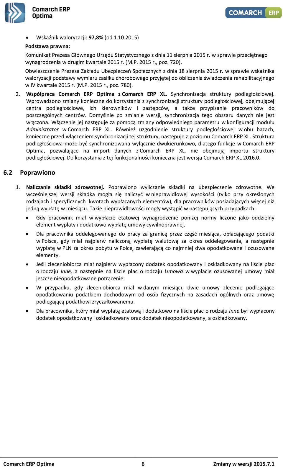 w sprawie wskaźnika waloryzacji podstawy wymiaru zasiłku chorobowego przyjętej do obliczenia świadczenia rehabilitacyjnego w IV kwartale 2015 r. (M.P. 2015 r., poz. 780). 2. Współpraca Comarch ERP Optima z Comarch ERP XL.