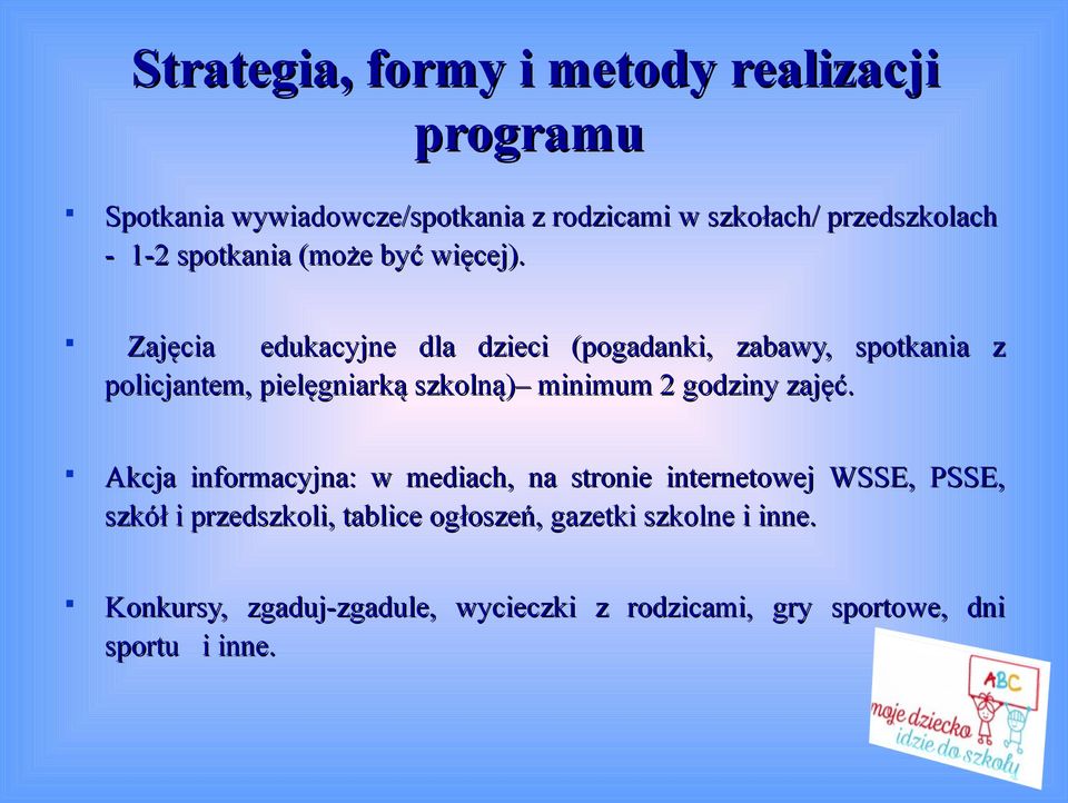 Zajęcia edukacyjne dla dzieci (pogadanki, zabawy, spotkania z policjantem, pielęgniarką szkolną) minimum 2 godziny zajęć.