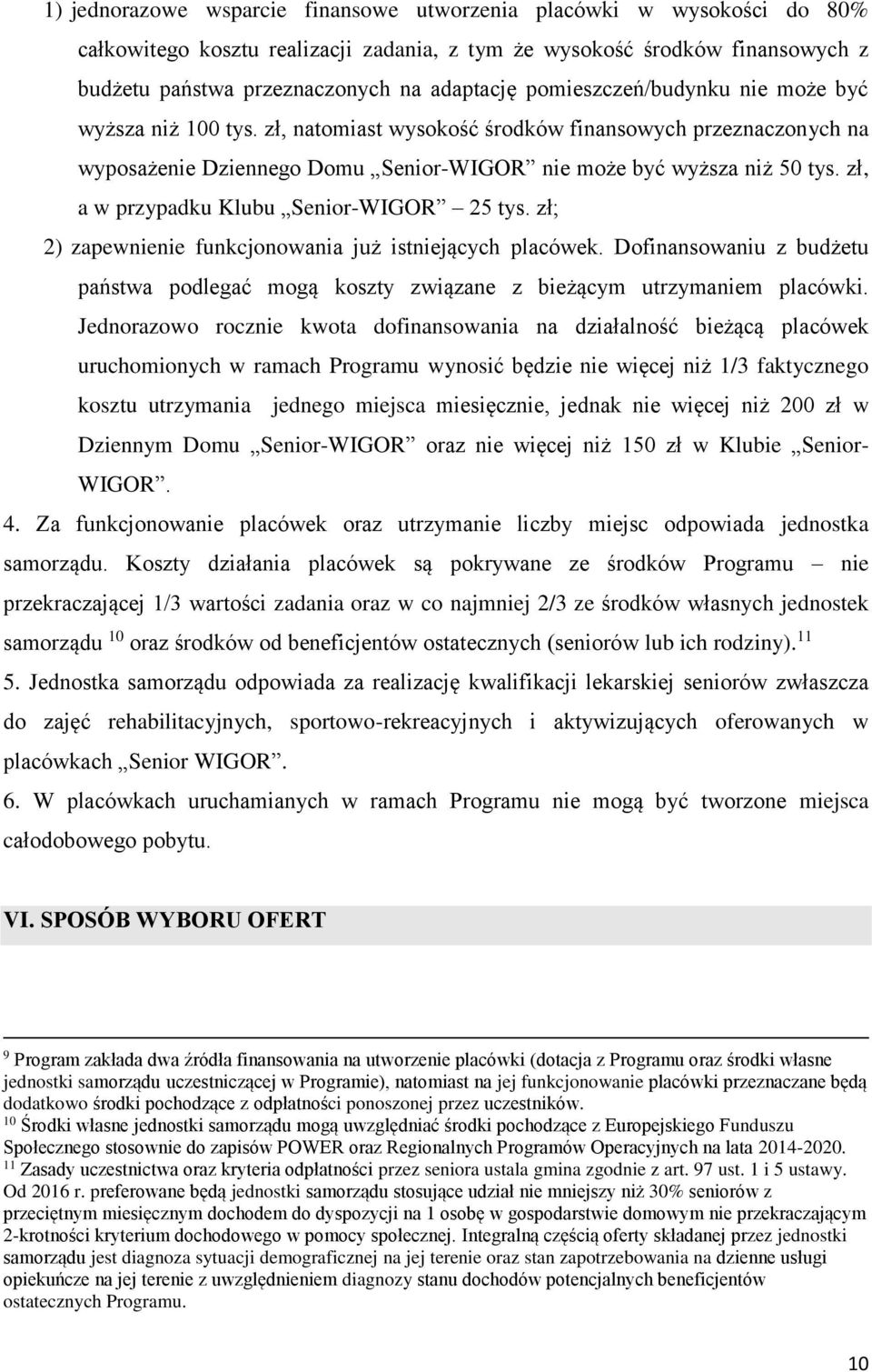 zł, a w przypadku Klubu Senior-WIGOR 25 tys. zł; 2) zapewnienie funkcjonowania już istniejących placówek.