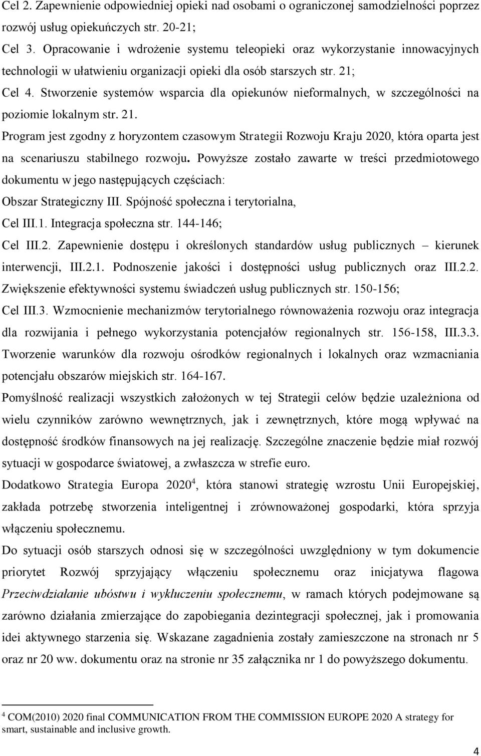 Stworzenie systemów wsparcia dla opiekunów nieformalnych, w szczególności na poziomie lokalnym str. 21.