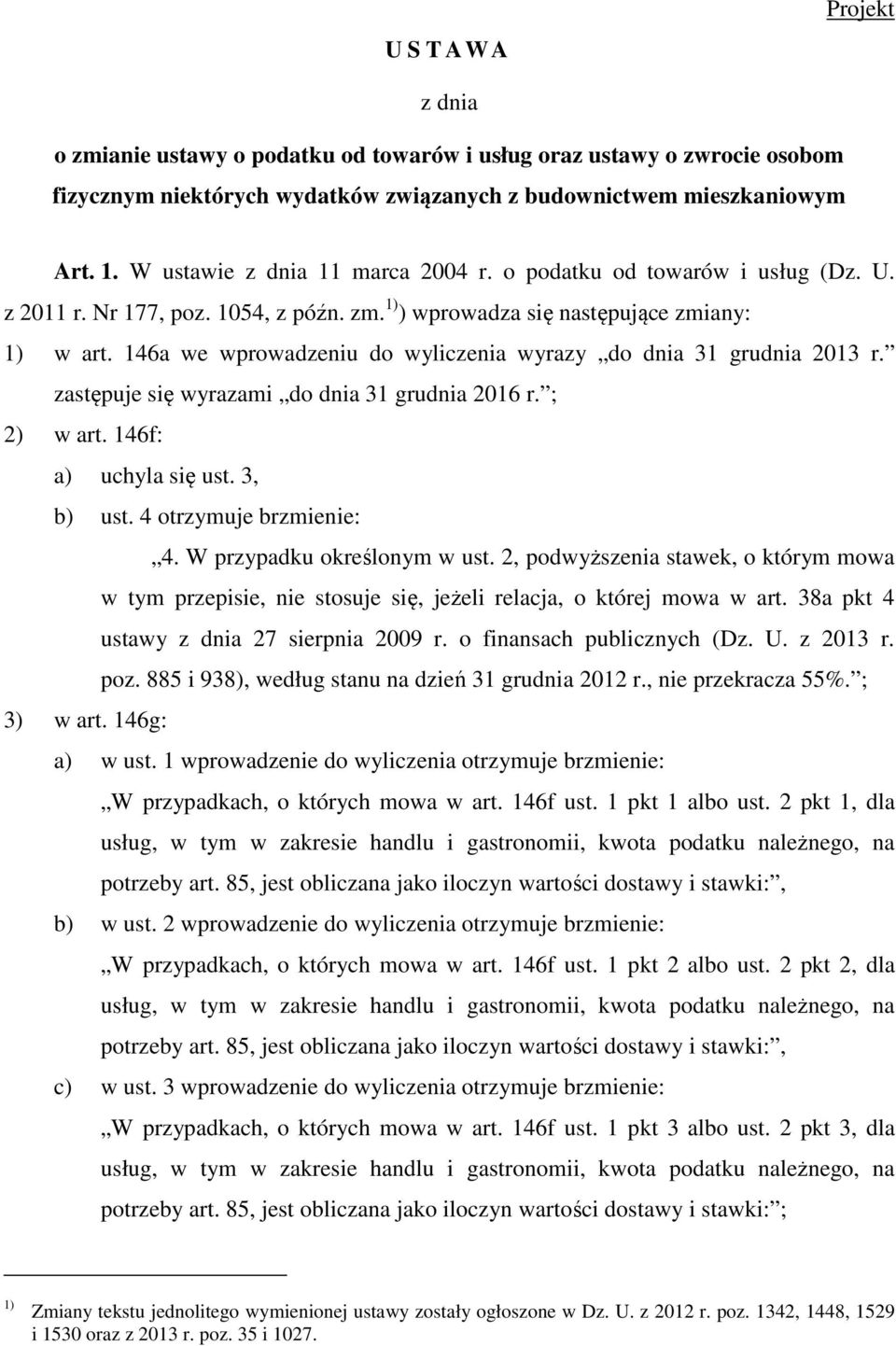 146a we wprowadzeniu do wyliczenia wyrazy do dnia 31 grudnia 2013 r. zastępuje się wyrazami do dnia 31 grudnia 2016 r. ; 2) w art. 146f: a) uchyla się ust. 3, b) ust. 4 otrzymuje brzmienie: 4.