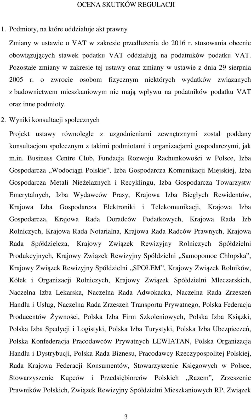 o zwrocie osobom fizycznym niektórych wydatków związanych z budownictwem mieszkaniowym nie mają wpływu na podatników podatku VAT oraz inne podmioty. 2.