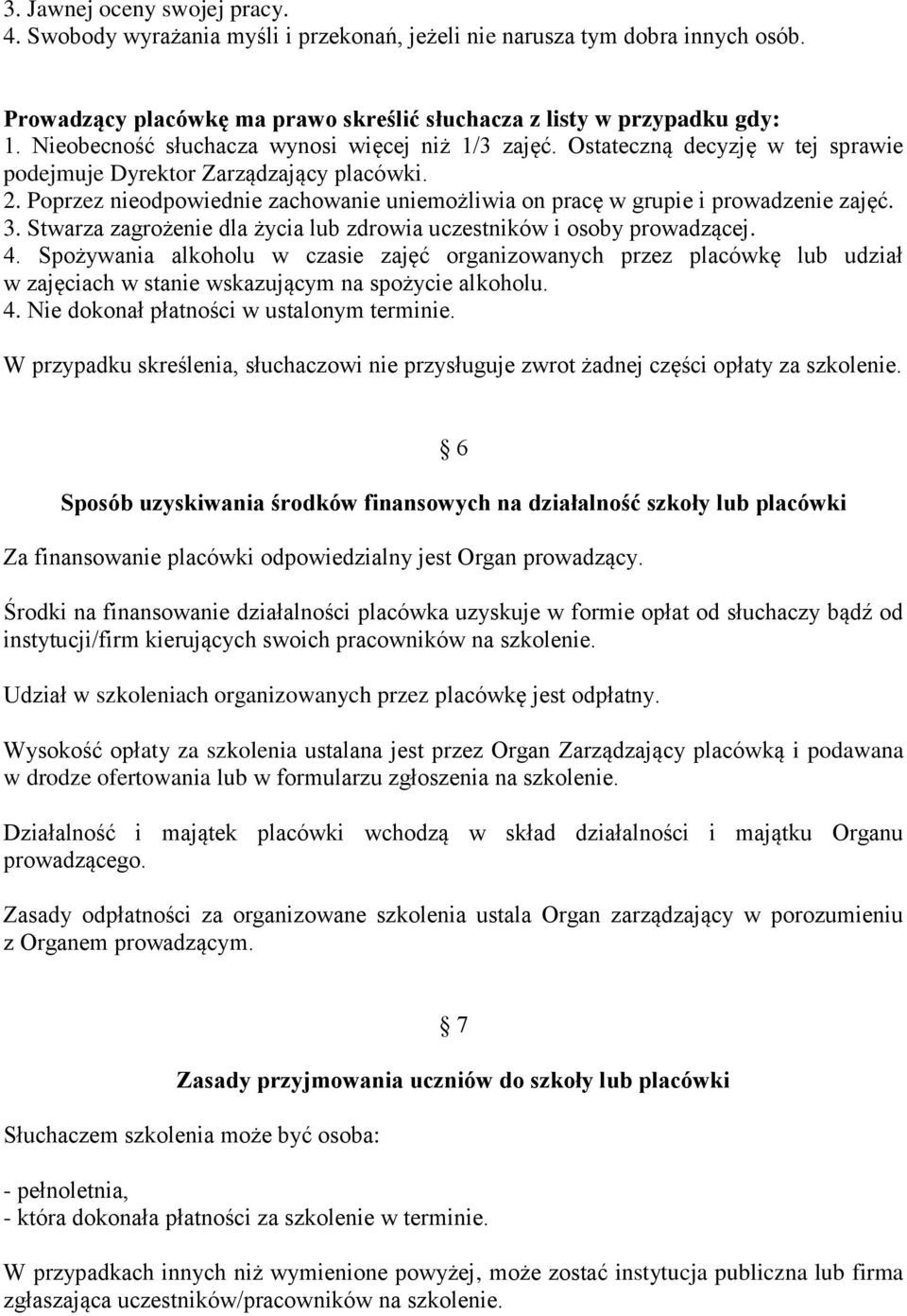 Poprzez nieodpowiednie zachowanie uniemożliwia on pracę w grupie i prowadzenie zajęć. 3. Stwarza zagrożenie dla życia lub zdrowia uczestników i osoby prowadzącej. 4.