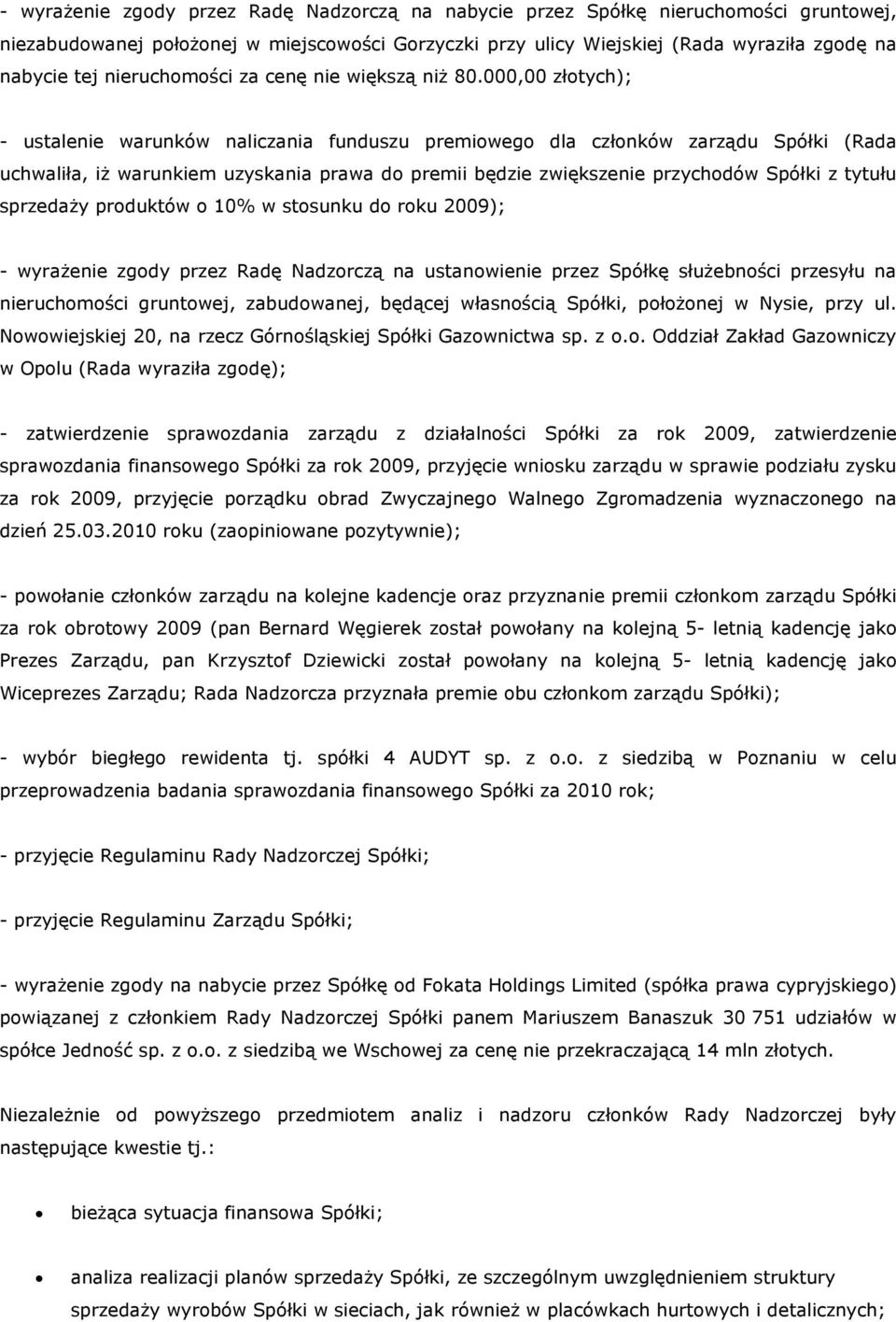 000,00 złotych); - ustalenie warunków naliczania funduszu premiowego dla członków zarządu Spółki (Rada uchwaliła, iż warunkiem uzyskania prawa do premii będzie zwiększenie przychodów Spółki z tytułu