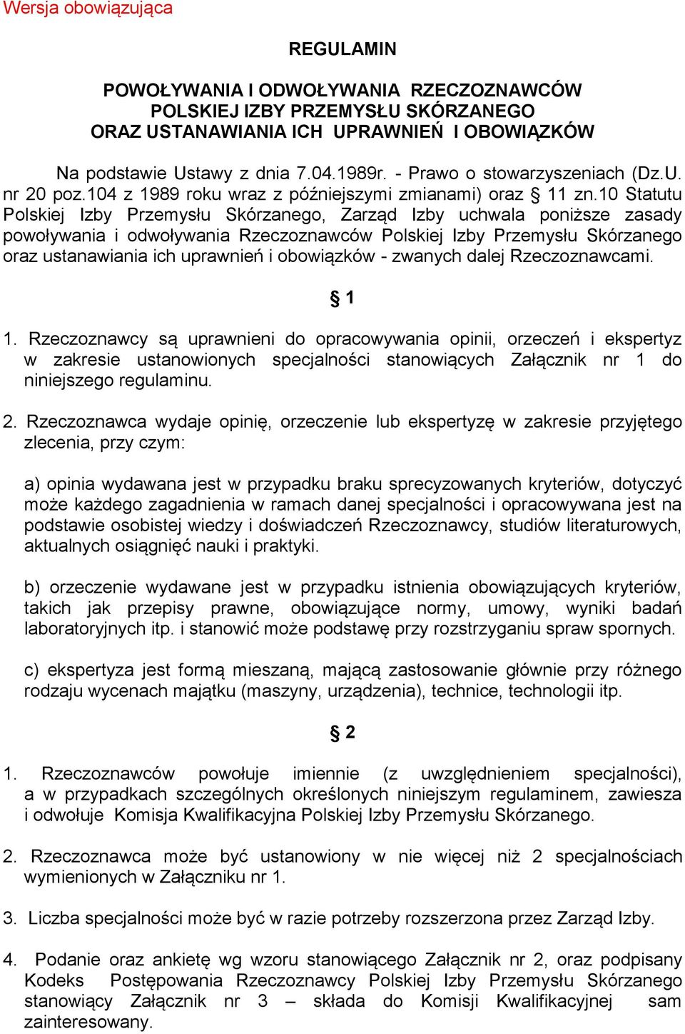 10 Statutu Polskiej Izby Przemysłu Skórzanego, Zarząd Izby uchwala poniższe zasady powoływania i odwoływania Rzeczoznawców Polskiej Izby Przemysłu Skórzanego oraz ustanawiania ich uprawnień i