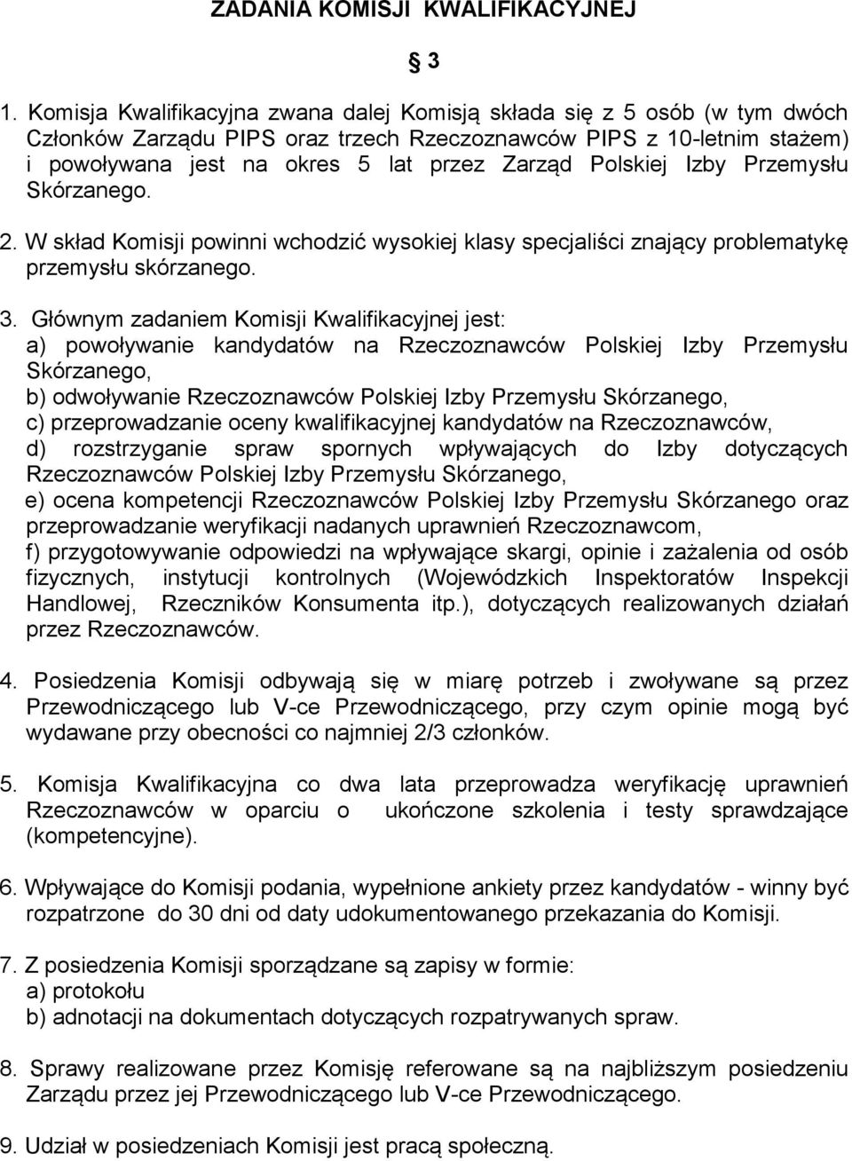 Polskiej Izby Przemysłu Skórzanego. 2. W skład Komisji powinni wchodzić wysokiej klasy specjaliści znający problematykę przemysłu skórzanego. 3.