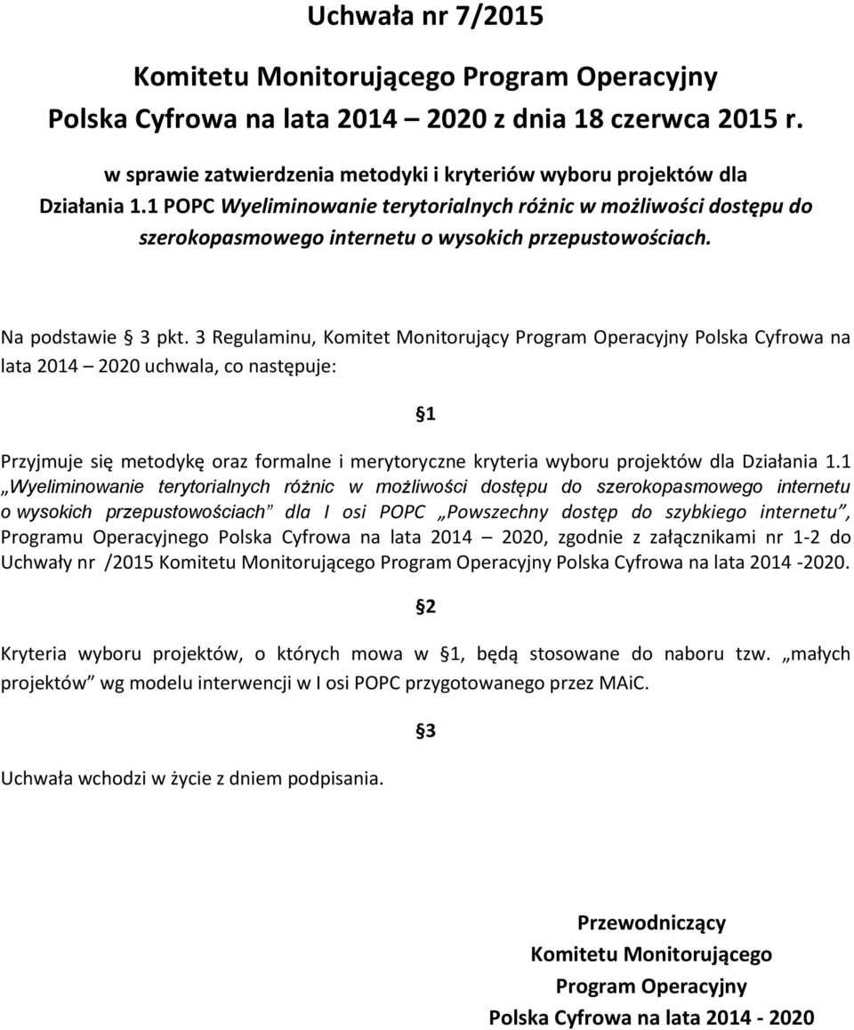 3 Regulaminu, Komitet Monitorujący Program Operacyjny Polska Cyfrowa na lata 2014 2020 uchwala, co następuje: 1 Przyjmuje się metodykę oraz formalne i merytoryczne kryteria wyboru projektów dla