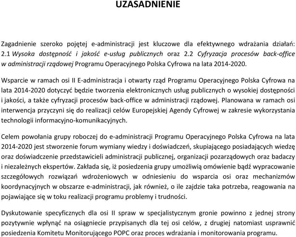 Wsparcie w ramach osi II E-administracja i otwarty rząd Programu Operacyjnego Polska Cyfrowa na lata 2014-2020 dotyczyć będzie tworzenia elektronicznych usług publicznych o wysokiej dostępności i