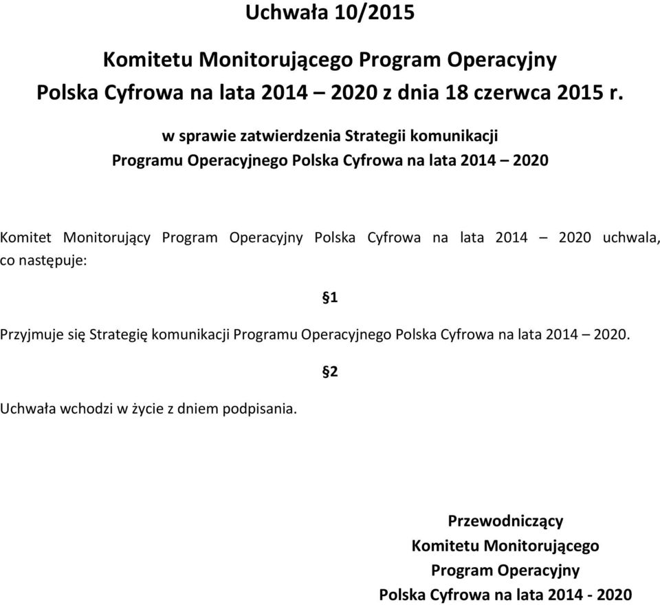 Operacyjny Polska Cyfrowa na lata 2014 2020 uchwala, co następuje: Przyjmuje się Strategię komunikacji Programu Operacyjnego Polska