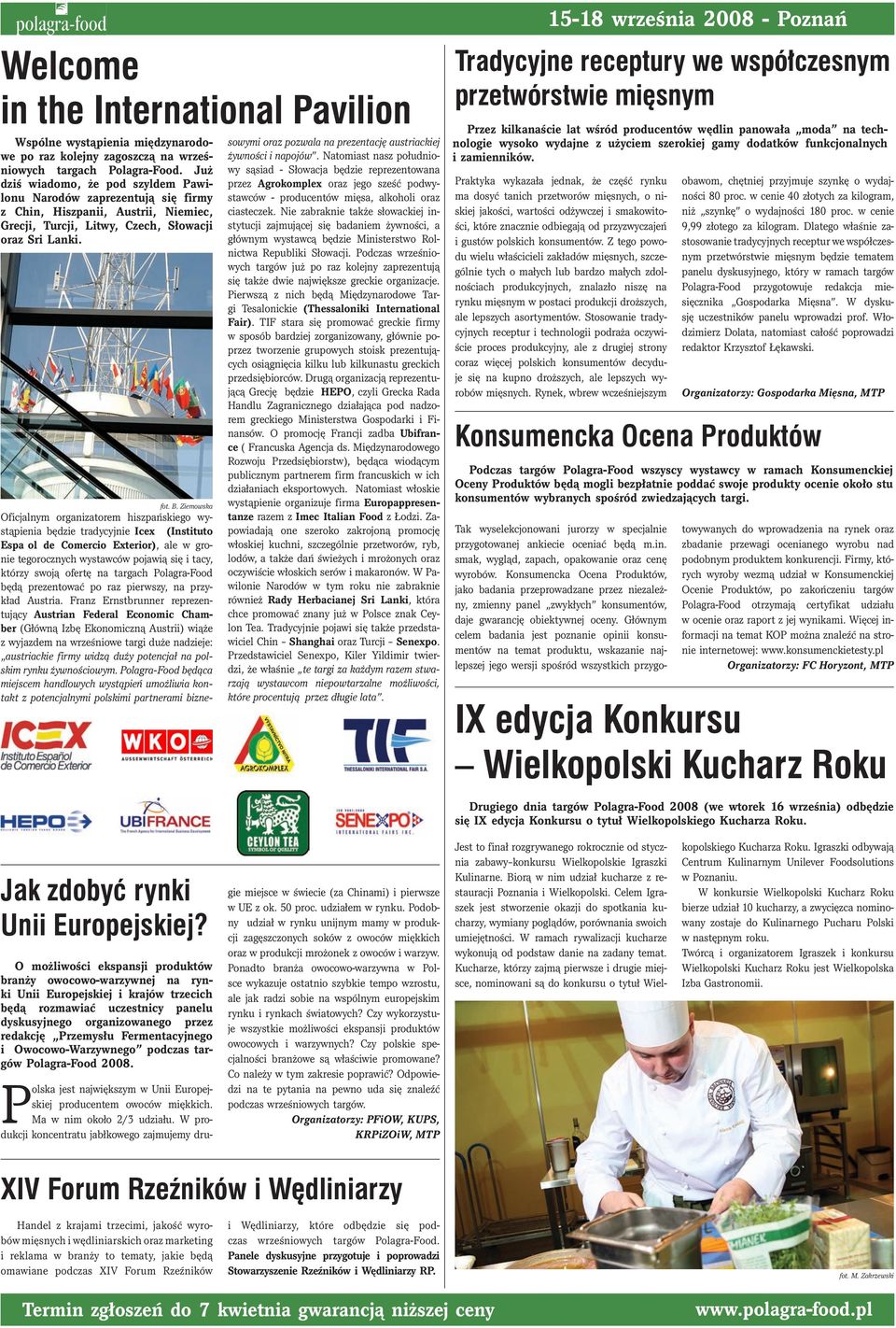 Ziemowska Oficjalnym organizatorem hiszpańskiego wystąpienia będzie tradycyjnie Icex (Instituto Español de Comercio Exterior), ale w gronie tegorocznych wystawców pojawią się i tacy, którzy swoją