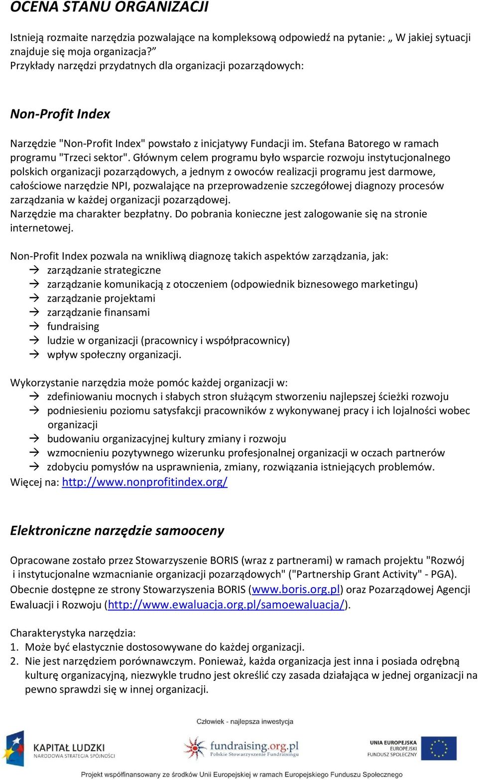 Głównym celem programu było wsparcie rozwoju instytucjonalnego polskich organizacji pozarządowych, a jednym z owoców realizacji programu jest darmowe, całościowe narzędzie NPI, pozwalające na