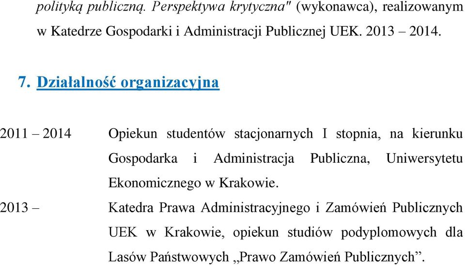 7. Działalność organizacyjna 2011 2014 Opiekun studentów stacjonarnych I stopnia, na kierunku Gospodarka i