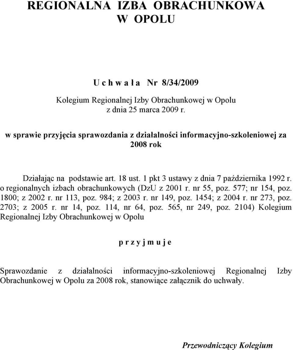 o regionalnych izbach obrachunkowych (DzU z 2001 r. nr 55, poz. 577; nr 154, poz. 1800; z 2002 r. nr 113, poz. 984; z 2003 r. nr 149, poz. 1454; z 2004 r. nr 273, poz. 2703; z 2005 r.