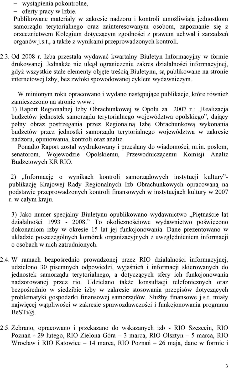 uchwał i zarządzeń organów j.s.t., a takŝe z wynikami przeprowadzonych kontroli. 2.3. Od 2008 r. Izba przestała wydawać kwartalny Biuletyn Informacyjny w formie drukowanej.