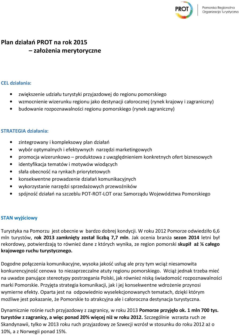 marketingowych promocja wizerunkowo produktowa z uwzględnieniem konkretnych ofert biznesowych identyfikacja tematów i motywów wiodących słała obecność na rynkach priorytetowych konsekwentne