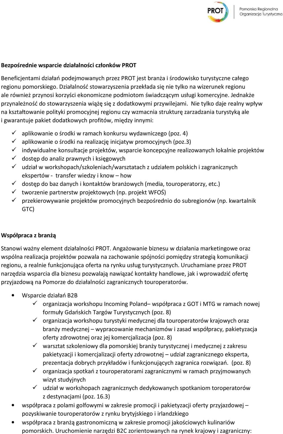 Jednakże przynależność do stowarzyszenia wiążę się z dodatkowymi przywilejami.