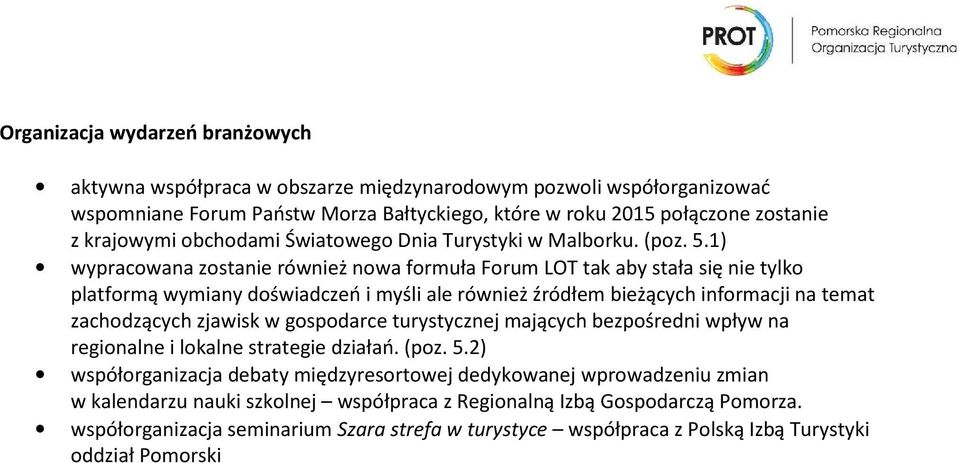 1) wypracowana zostanie również nowa formuła Forum LOT tak aby stała się nie tylko platformą wymiany doświadczeń i myśli ale również źródłem bieżących informacji na temat zachodzących zjawisk w