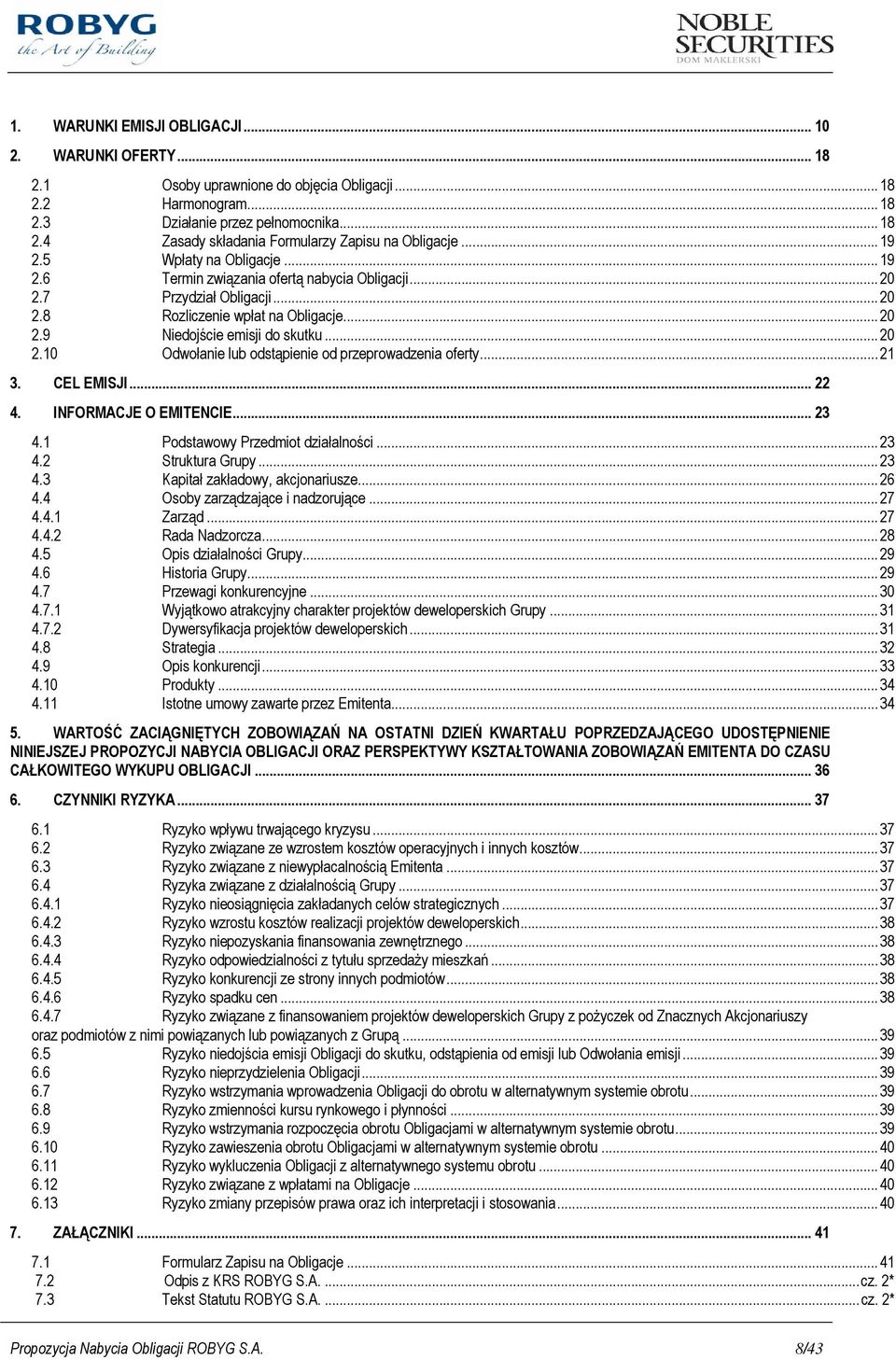..21 3. CEL EMISJI... 22 4. INFORMACJE O EMITENCIE... 23 4.1 Podstawowy Przedmiot działalności...23 4.2 Struktura Grupy...23 4.3 Kapitał zakładowy, akcjonariusze...26 4.