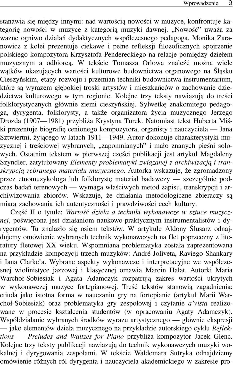 Monika Zaranowicz z kolei prezentuje ciekawe i pełne refleksji filozoficznych spojrzenie polskiego kompozytora Krzysztofa Pendereckiego na relacje pomiędzy dziełem muzycznym a odbiorcą.