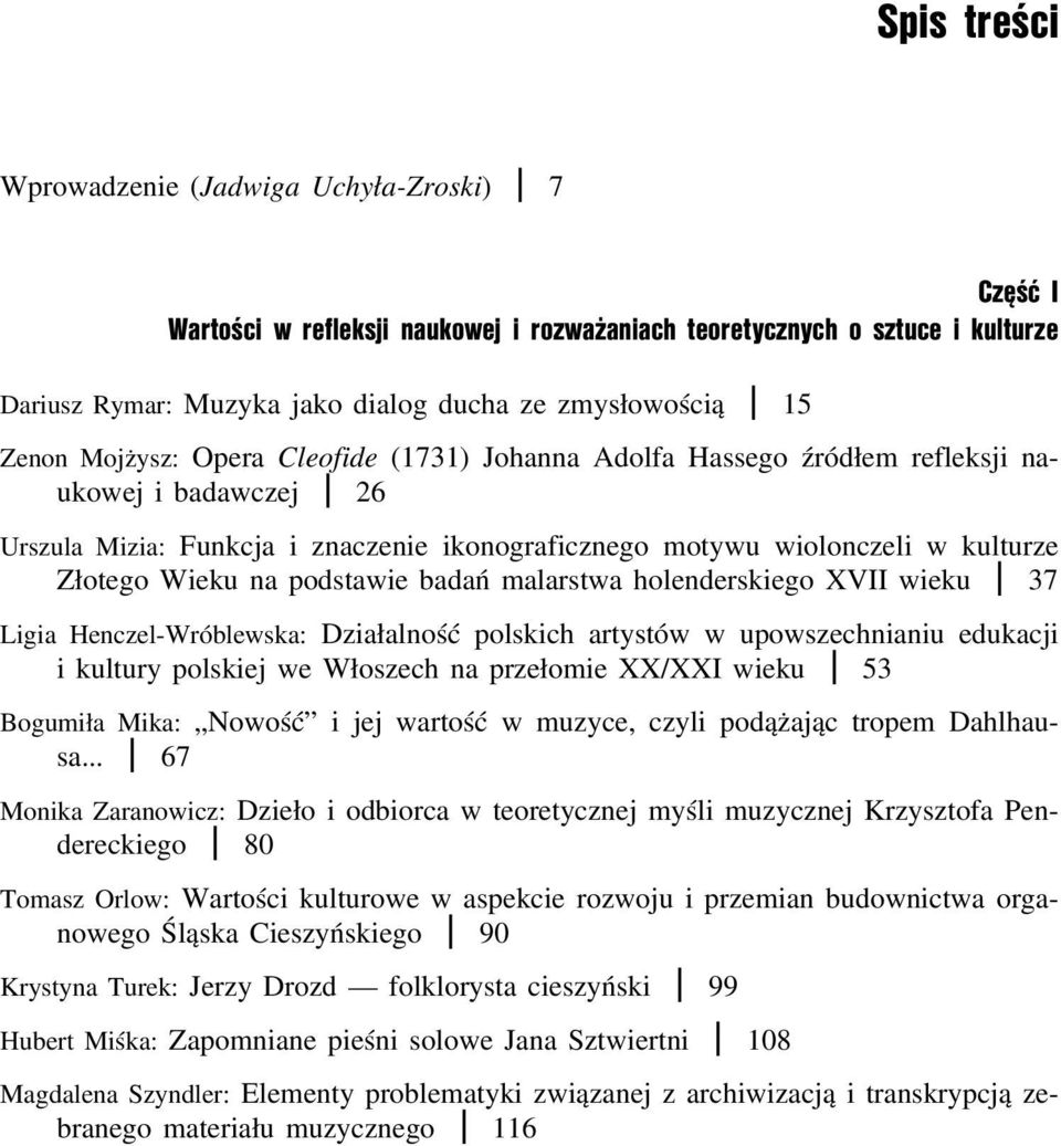 Wieku na podstawie badań malarstwa holenderskiego XVII wieku I 37 Ligia Henczel-Wróblewska: Działalność polskich artystów w upowszechnianiu edukacji i kultury polskiej we Włoszech na przełomie XX/XXI