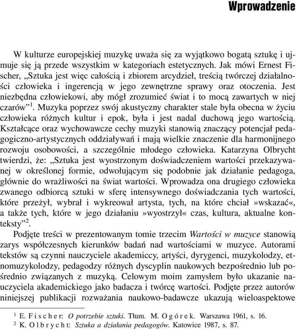 Jest niezbędna człowiekowi, aby mógł zrozumieć świat i to mocą zawartych w niej czarów 1.
