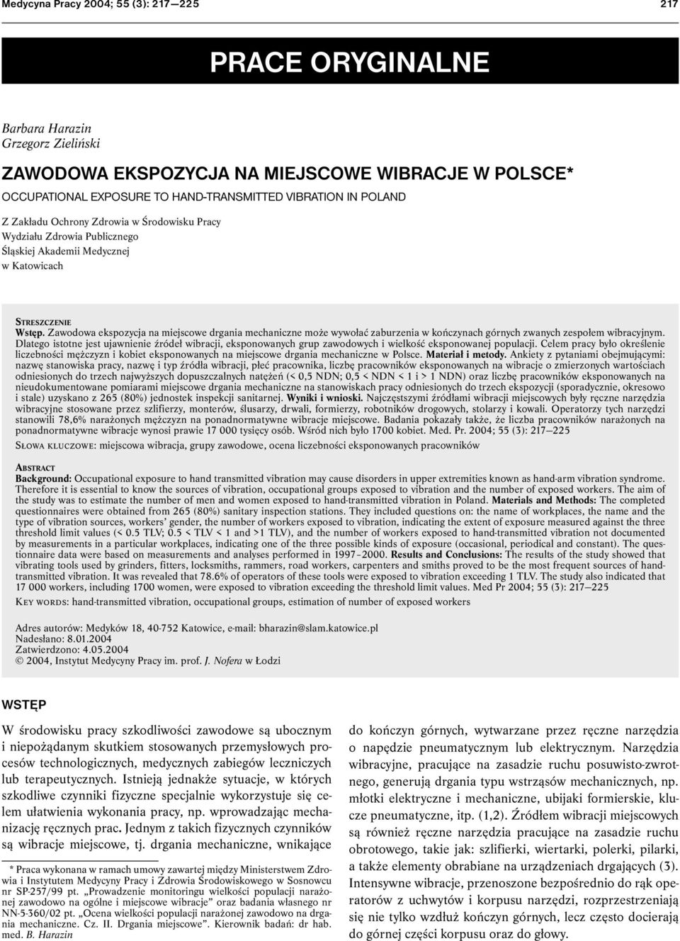 Zawodowa ekspozycja na miejscowe drgania mechaniczne może wywołać zaburzenia w kończynach górnych zwanych zespołem wibracyjnym.
